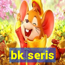 bk seris